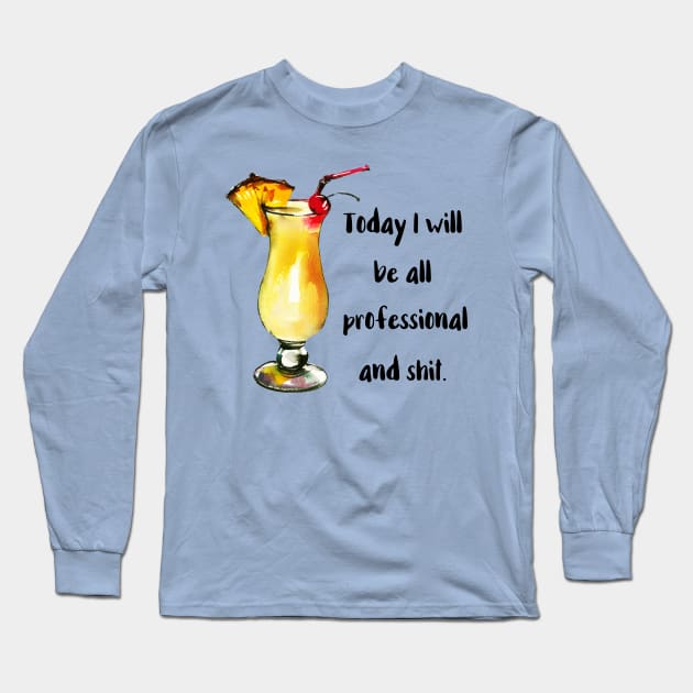 Today I Will Be All Professional Long Sleeve T-Shirt by chicalookate